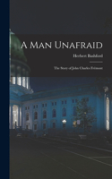 Man Unafraid; the Story of John Charles Frémont