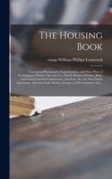 The Housing Book; Containing Photographic Reproductions, With Floor Plans of Workingmen's Homes. One and Two Family Houses of Frame, Brick, Stucco and Concrete Construction; Also Four, Six and Nine Family Apartments. Showing Single Houses, Groups A