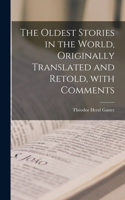 The Oldest Stories in the World, Originally Translated and Retold, With Comments