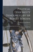 Political Dishonesty Denounced by Sir Robert Borden [microform]
