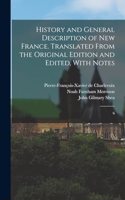 History and General Description of New France. Translated From the Original Edition and Edited, With Notes