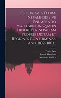 Prodromus Floræ Nepalensis Sive Enumeratio Vegetabilium Quæ In Itinere Per Nepaliam Proprie Dictam Et Regiones Conterminas, Ann. 1802- 1803...