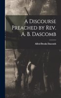 A Discourse Preached by Rev. A. B. Dascomb