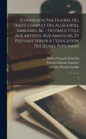 Iconologie par figures, ou, Traité complet des allégories, emblêmes, &c.