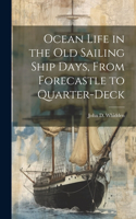 Ocean Life in the old Sailing Ship Days, From Forecastle to Quarter-deck