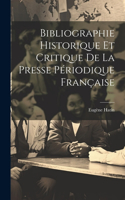 Bibliographie Historique Et Critique De La Presse Périodique Française