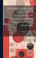 On the Use of the Cold Pack Followed by Massage in the Treatment of Anaemia