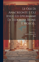 Odi Di Anacreonte E Gli Idilli Ed Epigrammi Di Teocrito, Bione E Mosco...