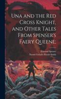 Una and the Red Cross Knight, and Other Tales From Spenser's Faery Queene;