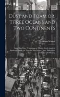 Dust and Foam or, Three Oceans and two Continents; Being ten Years' Wanderings in Mexico, South America, Sandwich Islands, the East and West Indies, China, Philippines, Australia and Polynesia