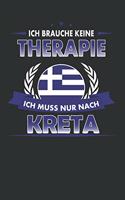 Ich brauche keine Therapie ich muss nur nach Kreta: Punktiertes Notizbuch mit 120 Seiten für alle Notizen, Termine, Skizzen, Einträge, Erlebnisse, Bekanntschaften zum Selberschreiben und gestalten