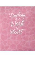 Teaching Is A Work Of Heart: Pink Heart Pattern Caring Teacher Planner Appreciation Gift for Women Large 8 x 10 Size 150 pages