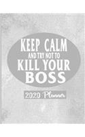 Keep Calm and Try Not To Kill Your Boss - 2020 Planner: 2020 Coworker Funny Pun Business Dated Planner Diary Calendar - Funny Gag Gifts For The Workplace 137 Pages 8.5 x 11