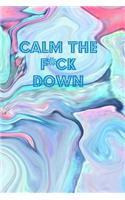 Calm The F*ck Down: Anxiety Manager Journal 6 X 9 125 Pages