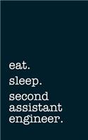 eat. sleep. second assistant engineer. - Lined Notebook