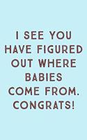 I See You: Figured Out Where Babies Come From - Funny Novel New Mother Quote - Lined Journal Notebook To Write In