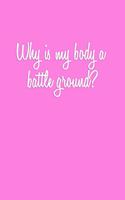 Why is my body a battle ground?