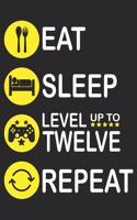 Eat Sleep Level Up To Twelve Repeat