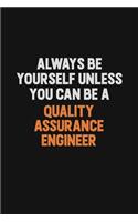 Always Be Yourself Unless You Can Be A Quality Assurance Engineer