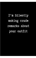 I'm Silently Making Crude Remarks About your Outfit