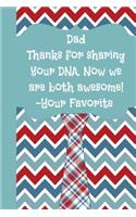 Dad Thanks for Sharing Your DNA Now We Are Both Awesome Your Favorite