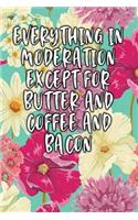 Everything in Moderation Except for Butter and Coffee and Bacon