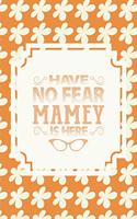 Have No Fear Mamey Is Here: Family Grandma Women Mom Memory Journal Blank Lined Note Book Mother's Day Holiday Gift