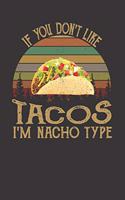 If You Don't Like Tacos I'm Nacho Type: Journal/ Notebook