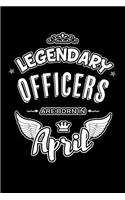 Legendary Officers Are Born in April: Blank Lined 6x9 Love Journal/Notebooks as Birthday or Any Special Occasion Gift for Officers Who Are Born in April.