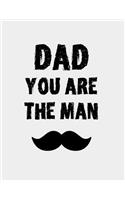 Dad You are the Man: You Are The Man Funny Dad journal book - Best Dad Father's Day Gifts - Unique Gag Gift For Him From Daughter, Son, Wife - Fun Novelty dad notebook