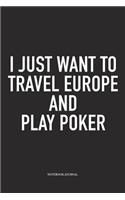 I Just Want To Travel Europe And Play Poker: A 6x9 Inch Softcover Matte Blank Diary Notebook With 120 Lined Pages For Card Game Lovers
