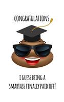 Congratulations I guess being a smartass finally paid off