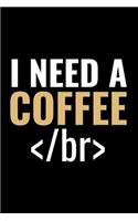 A Need a Coffee: Coffee Break Humor Coding Notebook Journal 120 pages (6x9) of blank lined paper Gift for Programming Lovers