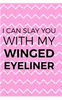 I Can Slay You With My Winged Eyeliner
