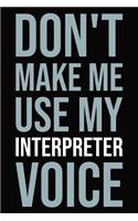Don't make me use my interpreter voice: Blank lined novelty office humor themed notebook to write in: Versatile wide ruled interior: Modern lettering