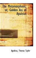 The Metamorphosis, Or, Golden Ass of Apuleius