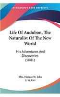 Life Of Audubon, The Naturalist Of The New World