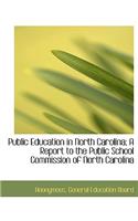 Public Education in North Carolina; A Report to the Public School Commission of North Carolina: (English)