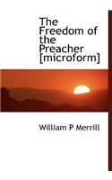 The Freedom of the Preacher [Microform]