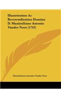 Illustrissimo Ac Reverendissimo Domino D. Maximiliano Antonio Vander Noot (1743)