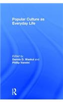 Popular Culture as Everyday Life