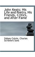 John Keats; His Life and Poetry, His Friends, Critics, and After-Fame