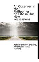 An Observer in the Philippines; Or, Life in Our New Possessions