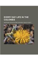 Every Day Life in the Colonies