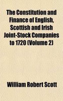 The Constitution and Finance of English, Scottish and Irish Joint-Stock Companies to 1720 (Volume 2)