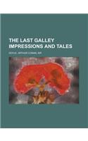 The Last Galley Impressions and Tales