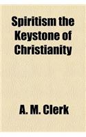 Spiritism the Keystone of Christianity
