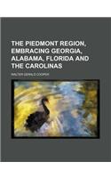 The Piedmont Region, Embracing Georgia, Alabama, Florida and the Carolinas