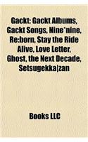 Gackt: Gackt Albums, Gackt Songs, Nine*nine, RE: Born, Stay the Ride Alive, Love Letter, Ghost, the Next Decade, Setsugekkaza: (English)