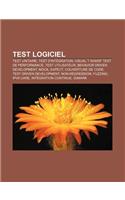 Test Logiciel: Test Unitaire, Test D'Integration, Visual T Sharp, Test de Performance, Test Utilisateur, Behavior Driven Development,(French)